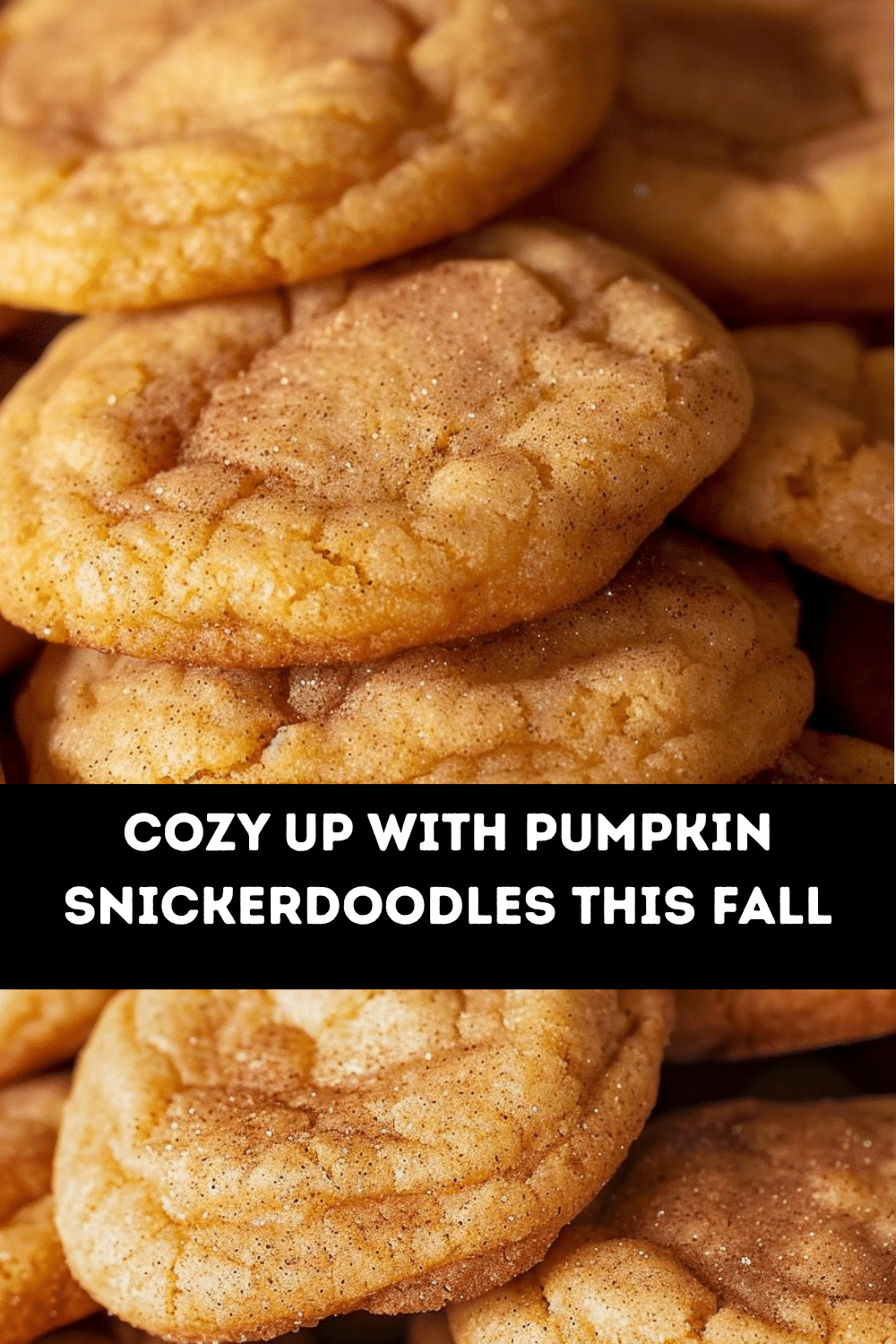 Soft and Chewy Pumpkin Snickerdoodles Homemade pumpkin snickerdoodle cookies stacked for fall