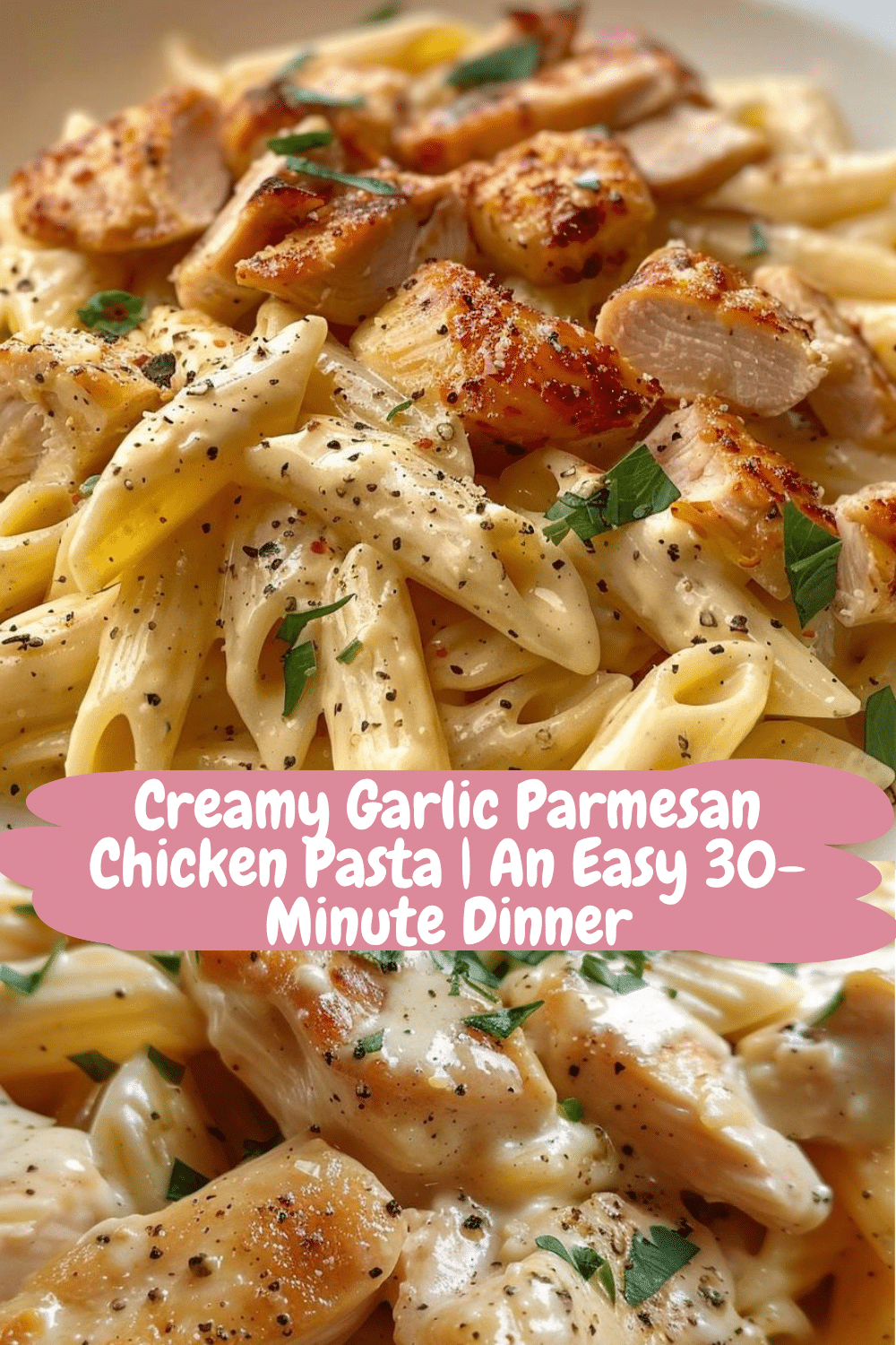 Quick 30-Minute Chicken Pasta Delight Quick Creamy Garlic Parmesan Chicken Pasta with Parmesan Cheese